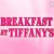 Breakfast at Tiffanys